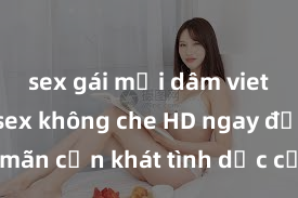sex gái mại dâm vietsub Xem sex không che HD ngay để thỏa mãn cơn khát tình dục của bạn! Video chất lượng cao, cảnh quay rõ nét, sẽ khiến bạn không thể rời mắt! Hãy trải nghiệm ngay!
