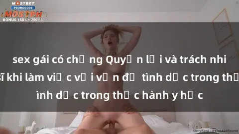 sex gái có chồng Quyền lợi và trách nhiệm của bác sĩ khi làm việc với vấn đề tình dục trong thực hành y học