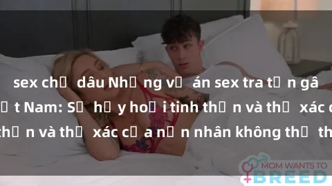 sex chị dâu Những vụ án sex tra tấn gây chấn động tại Việt Nam: Sự hủy hoại tinh thần và thể xác của nạn nhân không thể tha thứ