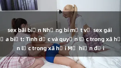 sex bãi biển Những bí mật về sex gái Mỹ mà bạn chưa biết: Tình dục và quyền lực trong xã hội Mỹ hiện đại