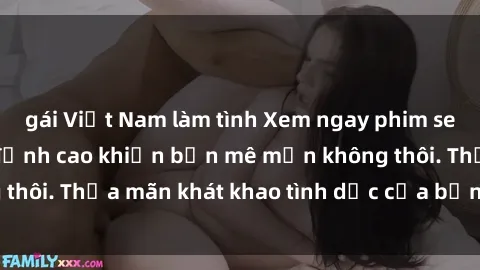 gái Việt Nam làm tình Xem ngay phim sex jav hd siêu nét, đỉnh cao khiến bạn mê mẩn không thôi. Thỏa mãn khát khao tình dục của bạn ngay hôm nay!