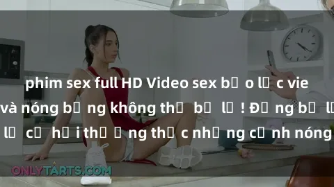 phim sex full HD Video sex bạo lực vietsub đầy kích thích và nóng bỏng không thể bỏ lỡ! Đừng bỏ lỡ cơ hội thưởng thức những cảnh nóng bỏng trong phim này!