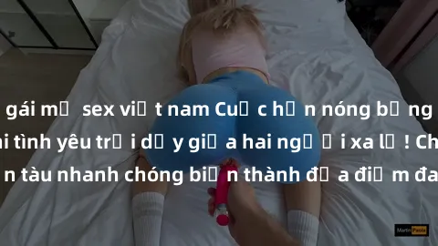 gái mỹ sex việt nam Cuộc hẹn nóng bỏng trên tàu hỏa: Khi tình yêu trỗi dậy giữa hai người xa lạ! Chuyến tàu nhanh chóng biến thành địa điểm đam mê, kích thích không ngờ!