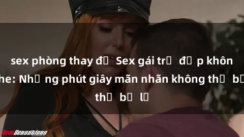 sex phòng thay đồ Sex gái trẻ đẹp không che: Những phút giây mãn nhãn không thể bỏ lỡ