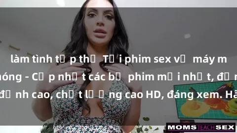 làm tình tập thể Tải phim sex về máy miễn phí và nhanh chóng - Cập nhật các bộ phim mới nhất, đỉnh cao, chất lượng cao HD, đáng xem. Hãy trải nghiệm ngay!