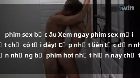 phim sex bắc âu Xem ngay phim sex mới nhất, hấp dẫn nhất chỉ có tại đây! Cập nhật liên tục đến những bộ phim hot nhất hiện nay chỉ trong vài cú click!
