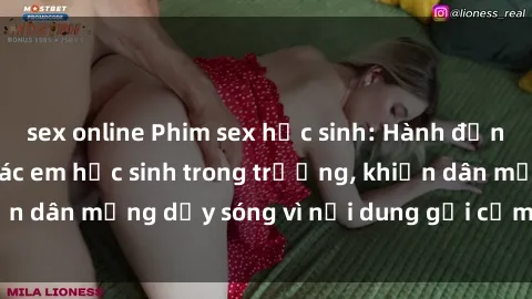 sex online Phim sex học sinh: Hành động nóng bỏng của các em học sinh trong trường, khiến dân mạng dậy sóng vì nội dung gợi cảm và kích thích.