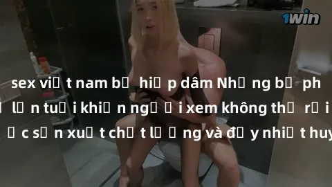 sex việt nam bị hiếp dâm Những bộ phim sex của phụ nữ lớn tuổi khiến người xem không thể rời mắt. Được sản xuất chất lượng và đầy nhiệt huyết, đáng xem và trải nghiệm.