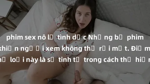 phim sex nô lệ tình dục Những bộ phim jav SM không che khiến người xem không thể rời mắt. Điểm nổi bật của thể loại này là sự tinh tế trong cách thể hiện cảm xúc và sự hấp dẫn của những cảnh quay.