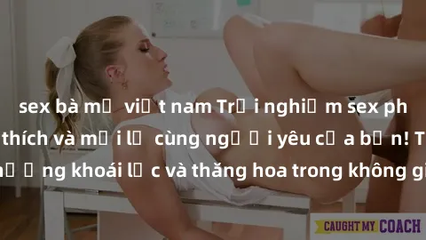 sex bà mẹ việt nam Trải nghiệm sex phòng tắm đầy kích thích và mới lạ cùng người yêu của bạn! Tận hưởng khoái lạc và thăng hoa trong không gian tắm ấm áp và gợi cảm.