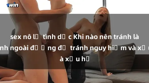 sex nô lệ tình dục Khi nào nên tránh làm tình ngoài đường để tránh nguy hiểm và xấu hổ