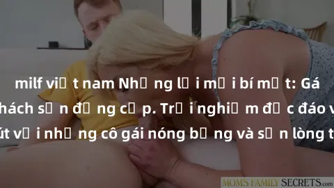 milf việt nam Những lời mời bí mật: Gái Việt làm tình ở khách sạn đẳng cấp. Trải nghiệm độc đáo và cuốn hút với những cô gái nóng bỏng và sẵn lòng thỏa mãn mọi nhu cầu của bạn.