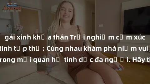 gái xinh khỏa thân Trải nghiệm cảm xúc mới mẻ với làm tình tập thể: Cùng nhau khám phá niềm vui và sự mãnh liệt trong mối quan hệ tình dục đa người. Hãy thử ngay để biết cảm giác thú vị này!