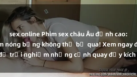sex online Phim sex châu Âu đỉnh cao: Top những bộ phim nóng bỏng không thể bỏ qua! Xem ngay để trải nghiệm những cảnh quay đầy kích thích và cuồng nhiệt.