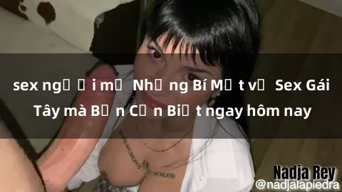 sex người mỹ Những Bí Mật về Sex Gái Tây mà Bạn Cần Biết ngay hôm nay