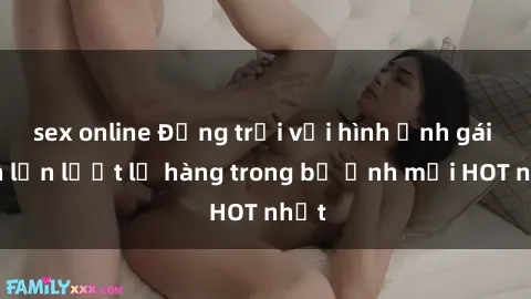sex online Động trời với hình ảnh gái xinh lần lượt lộ hàng trong bộ ảnh mới HOT nhất
