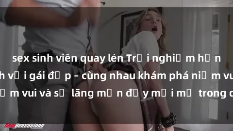 sex sinh viên quay lén Trải nghiệm hạnh phúc khi làm tình với gái đẹp – cùng nhau khám phá niềm vui và sự lãng mạn đầy mới mẻ trong quan hệ của bạn.