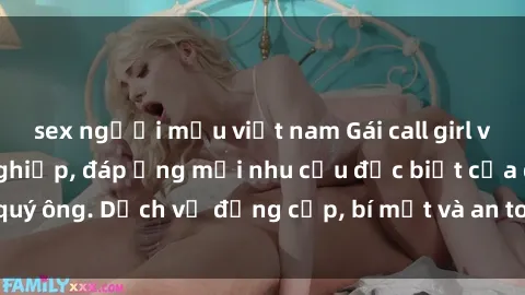 sex người mẫu việt nam Gái call girl vip tư vấn chuyên nghiệp, đáp ứng mọi nhu cầu đặc biệt của quý ông. Dịch vụ đẳng cấp, bí mật và an toàn, hãy tìm hiểu ngay!