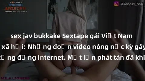 sex jav bukkake Sextape gái Việt Nam gây sốt trên mạng xã hội: Những đoạn video nóng nực kỳ gây chấn động cộng đồng Internet. Một lần phát tán đã khiến người xem không thể rời mắt.