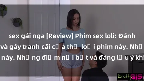 sex gái nga [Review] Phim sex loli: Đánh giá về sự gợi cảm và gây tranh cãi của thể loại phim này. Những điểm nổi bật và đáng lưu ý khi xem phim loli.