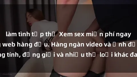 làm tình tập thể Xem sex miễn phí ngay tại địa chỉ trang web hàng đầu. Hàng ngàn video và ảnh đồng tính, đồng giới và nhiều thể loại khác đang chờ bạn khám phá.