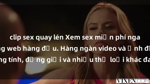 clip sex quay lén Xem sex miễn phí ngay tại địa chỉ trang web hàng đầu. Hàng ngàn video và ảnh đồng tính, đồng giới và nhiều thể loại khác đang chờ bạn khám phá.