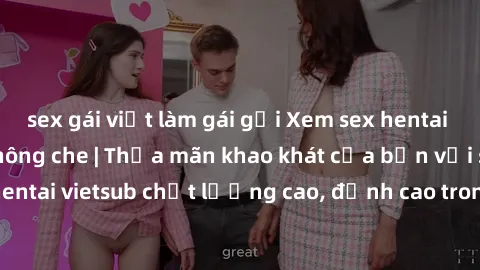 sex gái việt làm gái gọi Xem sex hentai vietsub cực hot, không che | Thỏa mãn khao khát của bạn với series hentai vietsub chất lượng cao, đỉnh cao trong thể loại anime không che.