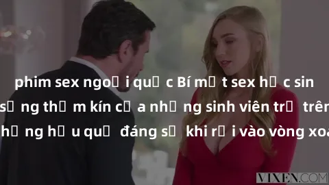 phim sex ngoại quốc Bí mật sex học sinh không che: Cuộc sống thầm kín của những sinh viên trẻ trên trường. Những hậu quả đáng sợ khi rơi vào vòng xoáy của tình dục từ tuổi mới lớn.