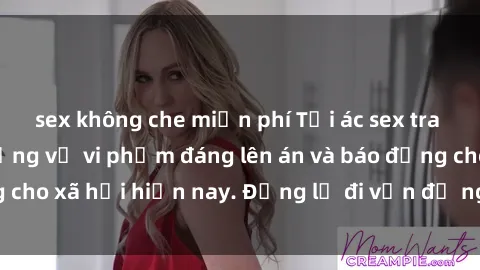 sex không che miễn phí Tội ác sex tra tấn Việt Nam: những vụ vi phạm đáng lên án và báo động cho xã hội hiện nay. Đừng lờ đi vấn đề nghiêm trọng này!