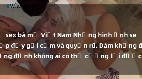 sex bà mẹ Việt Nam Những hình ảnh sex gái Việt xinh đẹp đầy gợi cảm và quyến rũ. Dám khẳng định không ai có thể cưỡng lại được vẻ đẹp của họ.