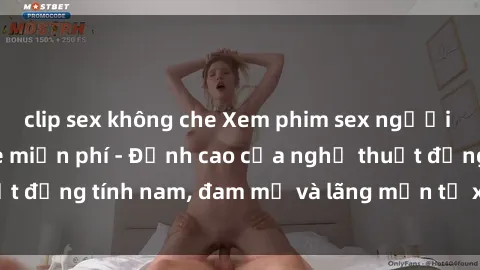 clip sex không che Xem phim sex người Pháp vietsub online miễn phí - Đỉnh cao của nghệ thuật đồng tính nam, đam mỹ và lãng mạn từ xứ sở hoa hồng!