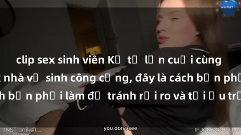 clip sex sinh viên Kể từ lần cuối cùng bạn thực hành sex nhà vệ sinh công cộng, đây là cách bạn phải làm để tránh rủi ro và tối ưu trải nghiệm.