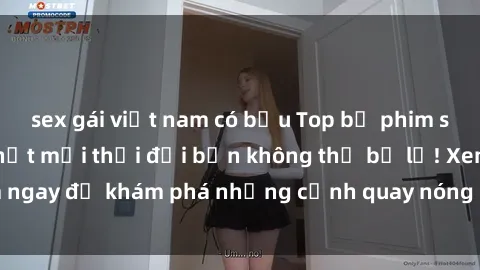 sex gái việt nam có bầu Top bộ phim sex Hàn Quốc hot nhất mọi thời đại bạn không thể bỏ lỡ! Xem ngay để khám phá những cảnh quay nóng bỏng, đầy nghẹt thở!