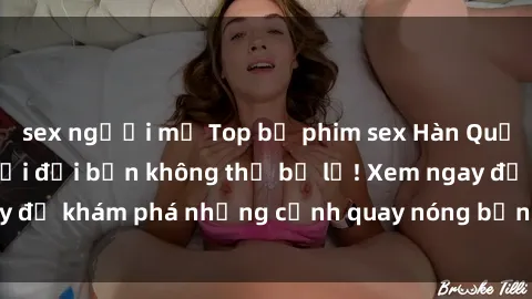 sex người mỹ Top bộ phim sex Hàn Quốc hot nhất mọi thời đại bạn không thể bỏ lỡ! Xem ngay để khám phá những cảnh quay nóng bỏng, đầy nghẹt thở!