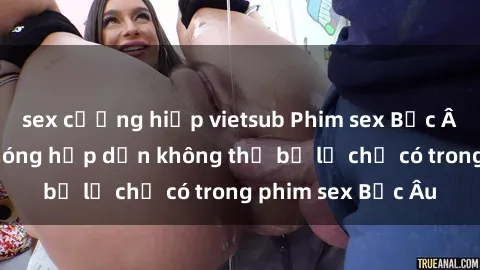 sex cưỡng hiếp vietsub Phim sex Bắc Âu: Những cảnh nóng hấp dẫn không thể bỏ lỡ chỉ có trong phim sex Bắc Âu