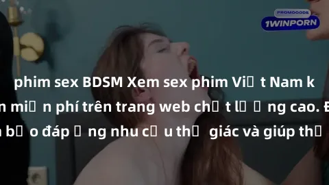 phim sex BDSM Xem sex phim Việt Nam không che hoàn toàn miễn phí trên trang web chất lượng cao. Đảm bảo đáp ứng nhu cầu thị giác và giúp thỏa mãn mong muốn của bạn.