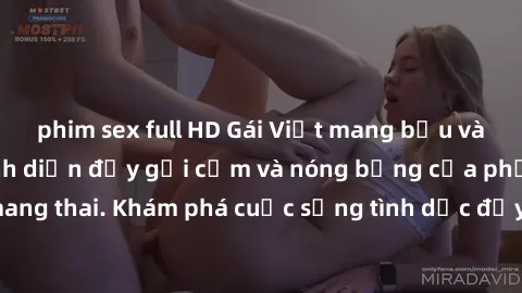phim sex full HD Gái Việt mang bầu và làm tình: Màn trình diễn đầy gợi cảm và nóng bỏng của phụ nữ mang thai. Khám phá cuộc sống tình dục đầy hấp dẫn và mới lạ của họ!