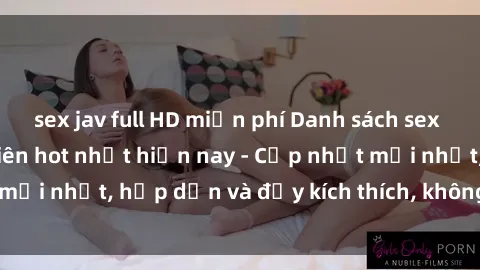 sex jav full HD miễn phí Danh sách sex gái Việt Nam sinh viên hot nhất hiện nay - Cập nhật mới nhất, hấp dẫn và đầy kích thích, không thể bỏ qua!