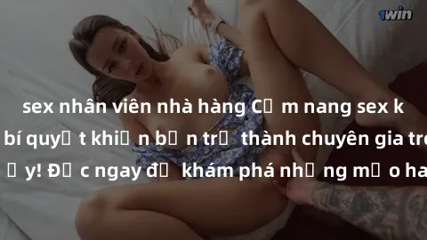 sex nhân viên nhà hàng Cẩm nang sex không che: Những bí quyết khiến bạn trở thành chuyên gia trong chuyện ấy! Đọc ngay để khám phá những mẹo hay và bí quyết tình dục không che.