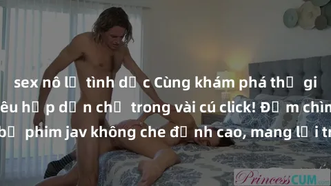 sex nô lệ tình dục Cùng khám phá thế giới jav không che siêu hấp dẫn chỉ trong vài cú click! Đắm chìm trong những bộ phim jav không che đỉnh cao, mang lại trải nghiệm thú vị và đầy kích thích.