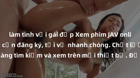 làm tình với gái đẹp Xem phim JAV online miễn phí không cần đăng ký, tải về nhanh chóng. Chất lượng HD, dễ dàng tìm kiếm và xem trên mọi thiết bị. Đặc biệt, không quảng cáo làm phiền.