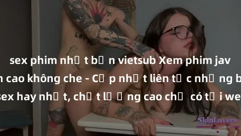 sex phim nhật bản vietsub Xem phim jav hd miễn phí đỉnh cao không che - Cập nhật liên tục những bộ phim sex hay nhất, chất lượng cao chỉ có tại website chuyên nghiệp hàng đầu.