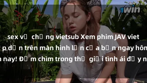 sex vợ chồng vietsub Xem phim JAV vietsub mới nhất và hấp dẫn trên màn hình lớn của bạn ngay hôm nay! Đắm chìm trong thế giới tình ái đầy nóng bỏng và kích thích.