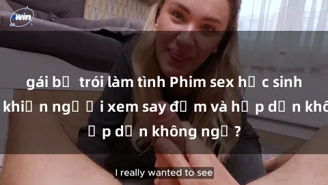 gái bị trói làm tình Phim sex học sinh: Điều gì khiến người xem say đắm và hấp dẫn không ngờ?