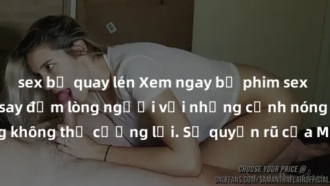 sex bị quay lén Xem ngay bộ phim sex milf hot nhất, làm say đắm lòng người với những cảnh nóng bỏng không thể cưỡng lại. Sự quyến rũ của MILF sẽ khiến bạn mãnh liệt!