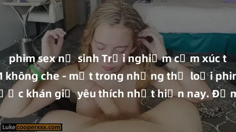 phim sex nữ sinh Trải nghiệm cảm xúc thăng hoa với jav SM không che - một trong những thể loại phim người lớn được khán giả yêu thích nhất hiện nay. Đảm bảo đem lại sự hấp dẫn, kích thích tối đa cho n