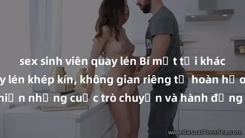 sex sinh viên quay lén Bí mật tại khách sạn: Phòng quay lén khép kín, không gian riêng tư hoàn hảo để thực hiện những cuộc trò chuyện và hành động không bị người khác phát hiện.