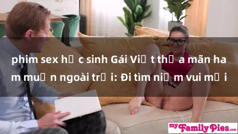 phim sex học sinh Gái Việt thỏa mãn ham muốn ngoài trời: Đi tìm niềm vui mới