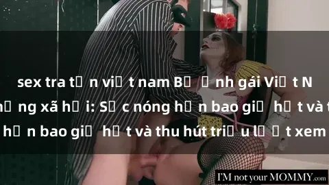sex tra tấn việt nam Bộ ảnh gái Việt Nam nude gây sốt mạng xã hội: Sắc nóng hơn bao giờ hết và thu hút triệu lượt xem