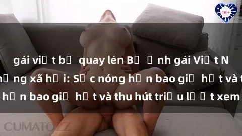 gái việt bị quay lén Bộ ảnh gái Việt Nam nude gây sốt mạng xã hội: Sắc nóng hơn bao giờ hết và thu hút triệu lượt xem